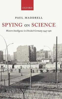 Špehovanie vedy: Západné spravodajské služby v rozdelenom Nemecku v rokoch 1945 - 1961 - Spying on Science: Western Intelligence in Divided Germany 1945-1961