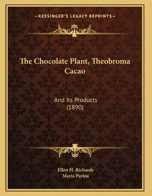 Čokoláda, Theobroma Cacao: (1890) - The Chocolate Plant, Theobroma Cacao: And Its Products (1890)