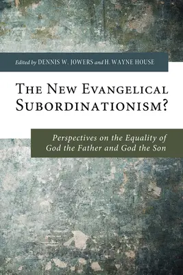 Nový evanjelický subordinalizmus? Evanjelická submisivita: perspektívy rovnosti Boha Otca a Boha Syna - The New Evangelical Subordinationism?: Perspectives on the Equality of God the Father and God the Son