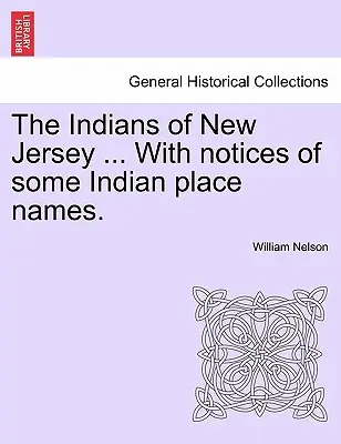 The Indians of New Jersey ... with Notices of Some Indian Place Names (Indiáni v New Jersey ... s poznámkami o niektorých indiánskych názvoch). - The Indians of New Jersey ... with Notices of Some Indian Place Names.