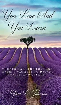 Žiješ a učíš sa: Cez všetku lásku a nenávisť som dokázala snívať, písať a tvoriť - You Live And You Learn: Through all the love and hate, I was able to dream, write, and create