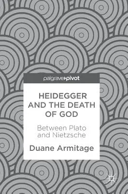 Heidegger a smrť Boha: Hegidegger: medzi Platónom a Nietzschem - Heidegger and the Death of God: Between Plato and Nietzsche