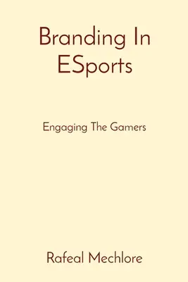 Branding v ESports: Zapojenie hráčov - Branding In ESports: Engaging The Gamers