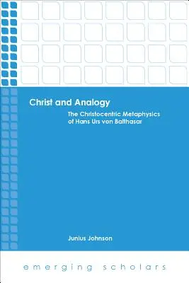 Kristus a analógia: Christocentrická metafyzika Hansa Ursa von Balthasara - Christ and Analogy: The Christocentric Metaphysics of Hans Urs Von Balthasar