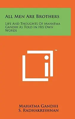 Všetci ľudia sú bratia: Život a myšlienky Mahátmu Gándhího, ako ich vyjadril vlastnými slovami - All Men Are Brothers: Life And Thoughts Of Mahatma Gandhi As Told In His Own Words