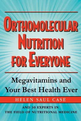 Ortomolekulárna výživa pre každého: Megavitamíny a vaše najlepšie zdravie - Orthomolecular Nutrition for Everyone: Megavitamins and Your Best Health Ever
