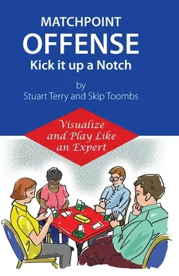 Matchpoint Offense -- Kick it up a Notch: Visualize and Play Like a Expert (Útok v Matchpointe -- Zlepšite si vizualizáciu a hrajte ako expert) - Matchpoint Offense -- Kick it up a Notch: Visualize and Play Like an Expert