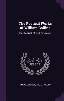 Básnické dielo Williama Collinsa: Obohatené elegantnými rytinami. - The Poetical Works of William Collins: Enriched With Elegant Engravings