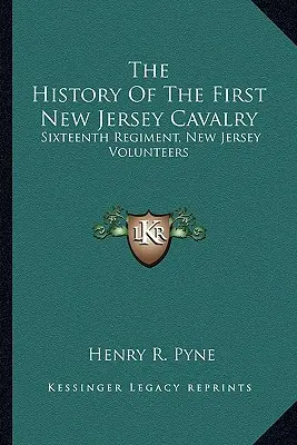 História prvej kavalérie New Jersey: Šestnásty pluk dobrovoľníkov z New Jersey - The History Of The First New Jersey Cavalry: Sixteenth Regiment, New Jersey Volunteers