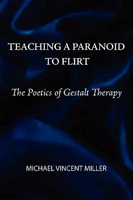 Učiť paranoika flirtovať: Poetika Gestalt terapie - Teaching a Paranoid to Flirt: The Poetics of Gestalt Therapy