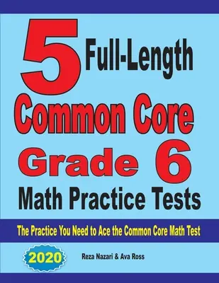 5 plnohodnotných cvičných testov z matematiky pre 6. ročník: Cvičenia, ktoré potrebujete na dosiahnutie úspechu v teste z matematiky podľa spoločného základu - 5 Full-Length Common Core Grade 6 Math Practice Tests: The Practice You Need to Ace the Common Core Math Test