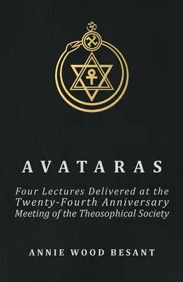 Avatara - Štyri prednášky prednesené na dvadsiatom štvrtom výročnom stretnutí Teozofickej spoločnosti v Adyare v Madráse v decembri 1899 - Avataras - Four Lectures Delivered at the Twenty-Fourth Anniversary Meeting of the Theosophical Society at Adyar, Madras, December, 1899