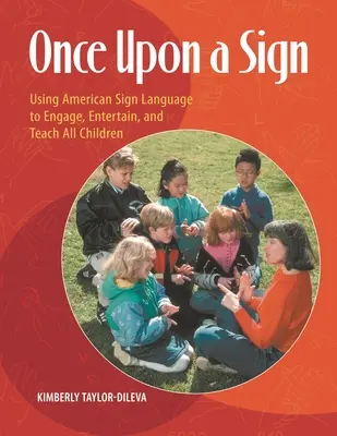 Once Upon a Sign: Using American Sign Language to Engage, Entertain, and Teach All Children