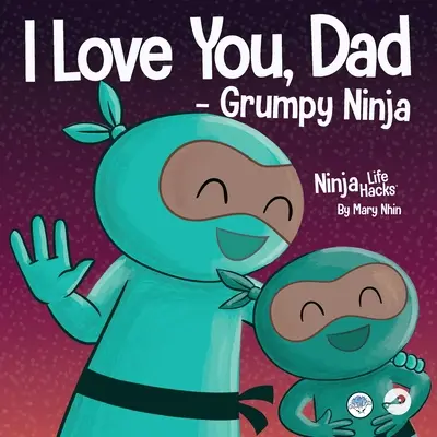 Mám ťa rád, tati - mrzutý nindža: rýmovaná detská kniha o láske medzi otcom a dieťaťom, ideálna na Deň otcov - I Love You, Dad - Grumpy Ninja: A Rhyming Children's Book About a Love Between a Father and Their Child, Perfect for Father's Day
