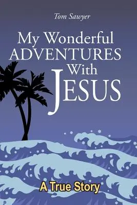 Moje úžasné dobrodružstvá s Ježišom - My Wonderful Adventures with Jesus