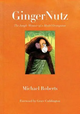Gingernutz: Memoáre modelky Orangutan v džungli - Gingernutz: The Jungle Memoir of a Model Orangutan