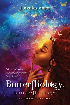 Butterfliology (Motýlistika): Umenie definovať sa pre seba samého Druhé vydanie - Butterfliology: Free Thought; The Art of Defining Yourself for Yourself Second Edition
