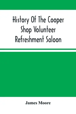 História dobrovoľníckeho občerstvenia Cooper Shop Saloon - History Of The Cooper Shop Volunteer Refreshment Saloon