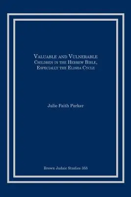 Cenná a zraniteľná: Deti v hebrejskej Biblii, najmä v Elizeovom cykle - Valuable and Vulnerable: Children in the Hebrew Bible, especially the Elisha Cycle