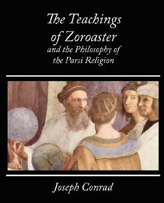 Učenie Zoroastra a filozofia parsíjského náboženstva - Kapadia - The Teachings of Zoroaster and the Philosophy of the Parsi Religion - Kapadia