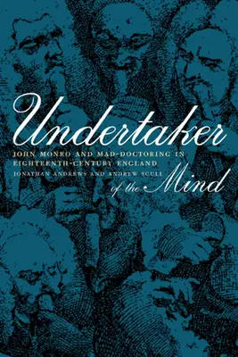 Podvodník mysle: John Monro a šialený lekár v Anglicku osemnásteho storočia - Undertaker of the Mind: John Monro and Mad-Doctoring in Eighteenth-Century England