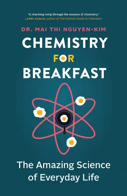Chémia na raňajky: Úžasná veda o každodennom živote - Chemistry for Breakfast: The Amazing Science of Everyday Life