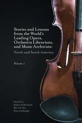Príbehy a poučenia popredných svetových operných a orchestrálnych knihovníkov a hudobných archivárov, zväzok 1: Severná a Južná Amerika - Stories and Lessons from the World's Leading Opera, Orchestra Librarians, and Music Archivists, Volume 1: North and South America