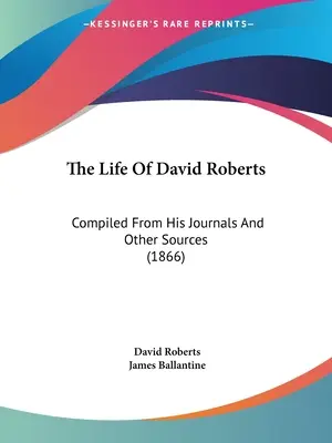 Život Davida Robertsa: Z jeho denníkov a iných zdrojov (1866) - The Life Of David Roberts: Compiled From His Journals And Other Sources (1866)