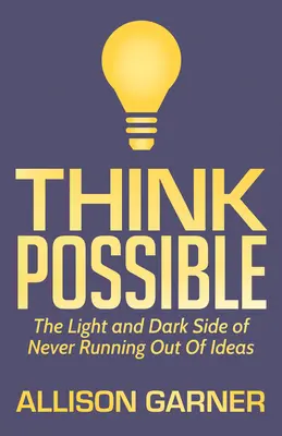 Think Possible: Svetlá a temná stránka toho, že nápady nikdy nedochádzajú - Think Possible: The Light and Dark Side of Never Running Out of Ideas