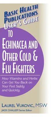 Užívateľská príručka o echinacei a iných liekoch proti prechladnutiu a chrípke - User's Guide to Echinacea and Other Cold & Flu Fighters