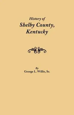 História okresu Shelby, Kentucky. Zostavené pod záštitou Výboru pre tlač Genealogicko-historickej spoločnosti okresu Shelby - History of Shelby County, Kentucky. Compiled Under the Auspices of the Shelby County Genealogical-Historical Society's Committee on Printing