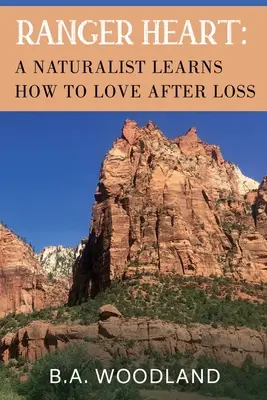 Srdce rangerov: Prírodovedec sa učí milovať po strate - Ranger Heart: A Naturalist Learns How to Love After Loss