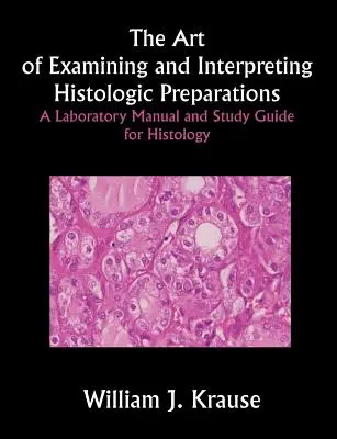 Umenie skúmať a interpretovať histologické preparáty: Laboratórna príručka a študijná príručka pre histológiu - The Art of Examining and Interpreting Histologic Preparations: A Laboratory Manual and Study Guide for Histology
