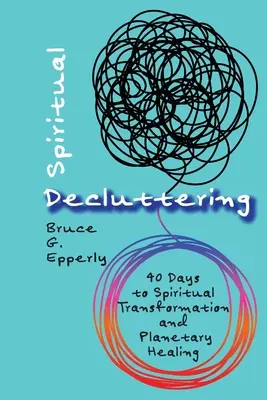 Duchovné upratovanie: 40 dní k duchovnej transformácii a planetárnemu uzdraveniu - Spiritual Decluttering: 40 Days to Spiritual Transformation and Planetary Healing