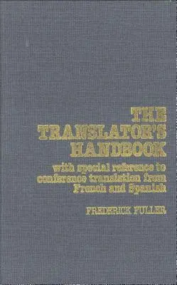 Príručka prekladateľa: S osobitným zreteľom na konferenčný preklad z francúzštiny a španielčiny - The Translator's Handbook: With Special Reference to Conference Translation from French and Spanish