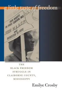 Malá chuť slobody: Chuť na slobodu: Boj za slobodu černochov v okrese Claiborne v štáte Mississippi - A Little Taste of Freedom: The Black Freedom Struggle in Claiborne County, Mississippi