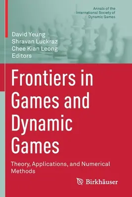 Hranice v oblasti hier a dynamických hier: Teória, aplikácie a numerické metódy - Frontiers in Games and Dynamic Games: Theory, Applications, and Numerical Methods