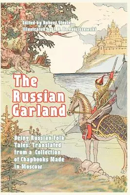 Ruský veniec: Ruské ľudové rozprávky: Preklad zo zbierky kníh z Moskvy - The Russian Garland: Russian Folk Tales: Translated from a Collection of Chapbooks Made in Moscow