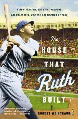 Dom, ktorý postavila Ruth: Nový štadión, prvý majstrovský titul Yankees a vykúpenie v roku 1923 - The House That Ruth Built: A New Stadium, the First Yankees Championship, and the Redemption of 1923