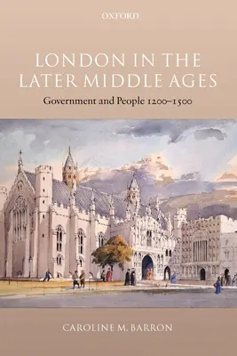 Londýn v neskorom stredoveku: Vláda a ľudia 1200-1500 - London in the Later Middle Ages: Government and People 1200-1500