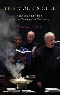 Mníšska cela: Rituál a poznanie v americkom kontemplatívnom kresťanstve - Monk's Cell: Ritual and Knowledge in American Contemplative Christianity