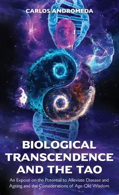 Biologická transcendencia a tao, Výklad o možnostiach zmiernenia chorôb a starnutia a úvahy o starej múdrosti - Biological Transcendence and the Tao, An Expos on the Potential to Alleviate Disease and Ageing and the Considerations of Age-Old Wisdom