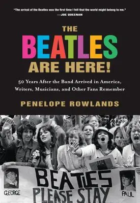Beatles sú tu! Päťdesiat rokov po príchode kapely do Ameriky si spisovatelia, hudobníci a ďalší fanúšikovia spomínajú - The Beatles Are Here!: 50 Years after the Band Arrived in America, Writers, Musicians & Other Fans Remember