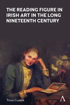 Čítajúca postava v írskom umení v dlhom devätnástom storočí - The Reading Figure in Irish Art in the Long Nineteenth Century