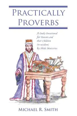 Prakticky príslovia: (v múdrosti) by Abide Ministries: Denná pobožnosť pre rodičov a ich deti - Practically Proverbs: A Daily Devotional for Parents and their Children (in wisdom) by Abide Ministries