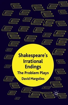 Shakespearove iracionálne konce: Problémové hry - Shakespeare's Irrational Endings: The Problem Plays