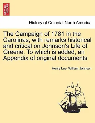 Kampaň v Karolíne v roku 1781; s historickými a kritickými poznámkami k Johnsonovmu Životu Greena. K tomu je pridaný dodatok s pôvodnými prácami - The Campaign of 1781 in the Carolinas; with remarks historical and critical on Johnson's Life of Greene. To which is added, an Appendix of original do