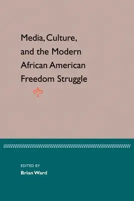 Médiá, kultúra a moderný afroamerický boj za slobodu - Media, Culture, and the Modern African American Freedom Struggle