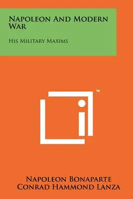 Napoleon a moderná vojna: Jeho vojenské výroky - Napoleon and Modern War: His Military Maxims