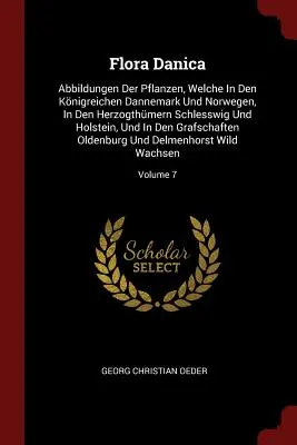Flora Danica: F.: Abbildungen Der Pflanzen, Welche In Den Knigreichen Dannemark Und Norwegen, In Den Herzogthmern Schlesswig Und Holst - Flora Danica: Abbildungen Der Pflanzen, Welche In Den Knigreichen Dannemark Und Norwegen, In Den Herzogthmern Schlesswig Und Holst